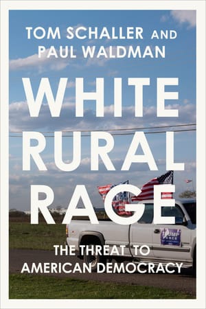Chapter 2: White Rural Rage: The Threat to American Democracy by Tom Schaller ,  Paul Waldman
